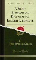 A Short Biographical Dictionary of English Literature