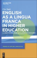 English as a Lingua Franca in Higher Education: A Longitudinal Study of Classroom Discourse (Trends in Applied Linguistics, 2)