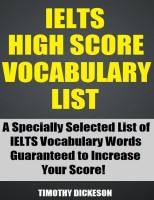 IELTS High Score Vocabulary List (2013) - A Specially Selected List of IELTS Vocabulary Words Guaranteed To Increase Your Score